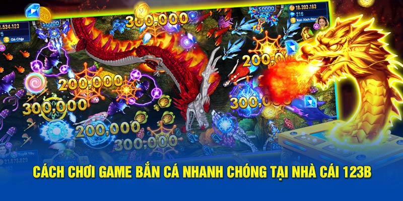 Cách chơi game bắn cá nhanh chóng tại nhà cái 123B