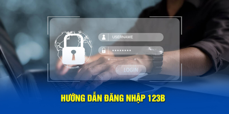 Hướng dẫn đăng nhập 123B thần tốc