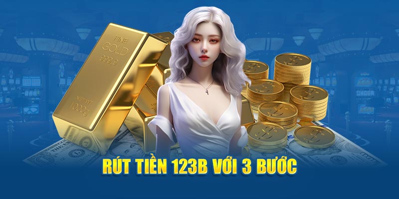 Rút tiền 123B với 3 bước